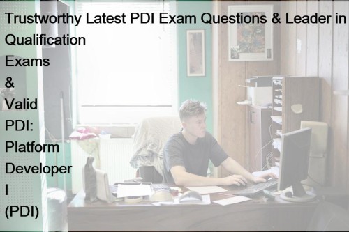 Trustworthy Latest PDI Exam Questions & Leader in ...